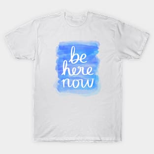 Be Here Now T-Shirt